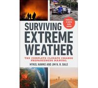 Surviving Extreme Weather : The Complete Climate Change Preparedness Manual