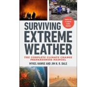 Surviving Extreme Weather : The Complete Climate Change Preparedness Manual