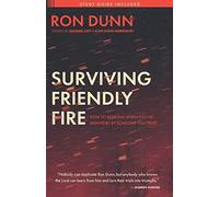 Surviving Friendly Fire: How to Respond When You've Been Hurt by Someone You Trust: How to Respond When You've Been Hurt by Someone You Trust