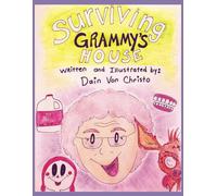 Surviving Grammy's House: A relatable and funny hand-illustrated book about the weird things at Grammy's house!