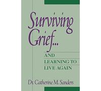 Surviving Grief . . . and Learning to Live Again