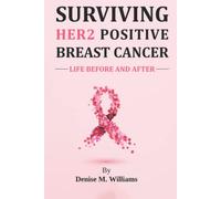 Surviving HER2 Positive Breast Cancer: LIFE BEFORE AND AFTER