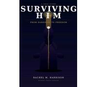 Surviving Him: From Darkness to Freedom