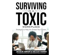 Surviving in a Toxic Workplace: Strategies to Help You Protect Your Career