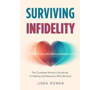 Surviving Infidelity: The Complete Woman’s Roadmap to Healing and Recovery After Betrayal