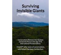 Surviving Invisible Giants: Conversations Between Don Quixote and Sancho Panza in the Age of AI. International Preview Edition (Sobrevivir a Gigantes ... en la era de la Inteligencia Artificial.)