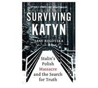 Surviving Katyn: Stalin's Polish Massacre and the Search for Truth