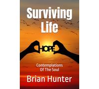 Surviving Life: Contemplations Of The Soul (Brian Hunter Self-Help Series)