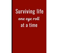 Surviving Life One Eye Roll At a Time: Funny Quote Cover Notebook Journal Gift