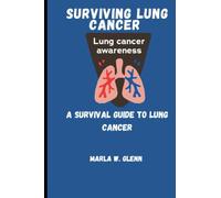 Surviving Lung Cancer: A Survival Guide To Lung Cancer