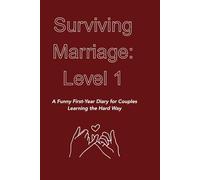Surviving Marriage: Level 1: A Funny First-Year Diary for Couples Learning the Hard Way