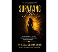 SURVIVING ME: Healing from Trauma, Rejection, and Brokenness to Become Whole