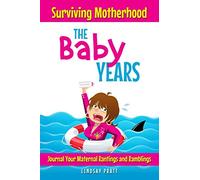 Surviving Motherhood: The Baby Years: Journal Your Maternal Rantings and Ramblings