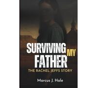 SURVIVING MY FATHER: THE RACHEL JEFFS STORY: The Untold Truth and Scandal of Life Inside Warren Jeffs’ FLDS Cult