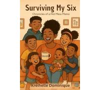 Surviving My Six: Chronicles of a Hot Mess Mama: A Real-Life Survival Guide for Moms With Chaos & Caffeine”)