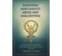 Surviving Narcissistic Abuse and Gaslighting: The Reality Reconstruction Protocol Reclaiming Your Sanity, Memory, and Self-Trust After Someone Convinced You That You're Crazy