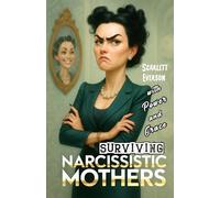 Surviving Narcissistic Mothers with Power and Grace: Life Stories of Daughters and Sons about Control, Gaslighting, Emotional Abuse, and Practical Tools for Recovery, Validation and Breaking Free