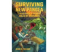 Surviving New Pangea: Tales from a World Ruled by Dinosaurs (New Pangea Series)