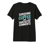 Surviving Off Coffee and Sarcastic Comments Premium T-Shirt