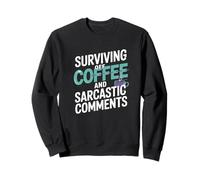 Surviving Off Coffee And Sarcastic Comments Sweatshirt