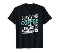Surviving Off Coffee and Sarcastic Comments T-Shirt
