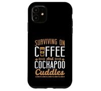 Surviving On Coffee And Cockapoo Cuddles Dog Owner Case for iPhone 11