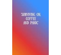 Surviving on Coffee and Panic: A notebook for all the things you need to remember (the relatable collection)