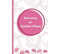 Surviving on Coffee and Panic: A perfect gift for students, colleagues or, for your friend