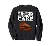 Surviving on Sunshine and Chocolate Cake Sweatshirt