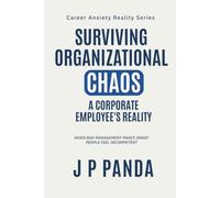 Surviving Organizational Chaos: A Corporate Employee's Reality: When bad management makes smart people feel incompetent (Career Anxiety Reality Series: Promotions, Performance & Workplace Politics)