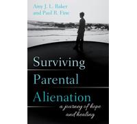 Surviving Parental Alienation : A Journey of Hope and Healing