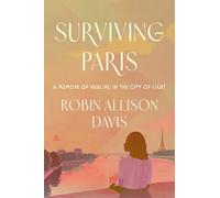 Surviving Paris: A Memoir of Healing in the City of Light