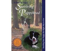 Surviving Puppyhood : Teaching Your Puppy the Right Way to Live
