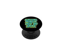 Surviving Purely Out Of Spite Appeal For Life Sarcastic PopSockets Adhesive PopGrip