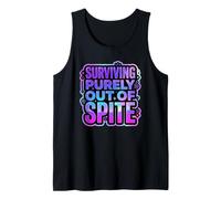Surviving Purely Out of Spite Appeal for Life Sarcastic Tank Top