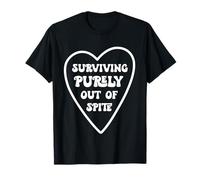 Surviving Purely Out Of Spite Funny Sarcastic Meme Humor T-Shirt