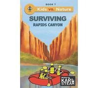 Surviving Rapids Canyon: Wilderness Survival Book - Outdoor Adventure Stories - A Chapter Book Series for Boys and Girls who Love the Outdoors (Kids vs. Nature)