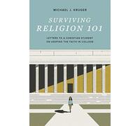 Surviving Religion 101 : Letters to a Christian Student on Keeping the Faith in College