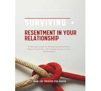 Surviving Resentment In Your Relationship: A Healing Guide for Releasing Resentment, Rebuilding Trust, and Finding Peace in Your Relationship