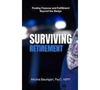 Surviving Retirement: Finding Purpose and Fulfillment Beyond the Badge