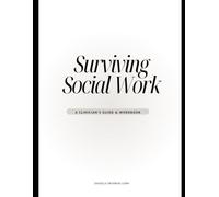 Surviving Social Work: A Clinician’s Guide and Workbook