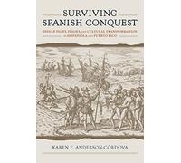 Surviving Spanish Conquest: Indian Fight, Flight, and Cultural Transformation in Hispaniola and Puerto Rico (Caribbean Archaeology and Ethnohistory)