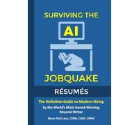 Surviving The AI Jobquake: Creating an Effective Resume in an AI-Driven Labor Market: The Definitive Guide to Modern Hiring from the World's Most Award-Winning Resume Writer