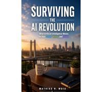 SURVIVING THE AI REVOLUTION: What Artificial Intelligence Means for Your Career, Money, and Future