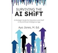 Surviving the AI Shift: A Strategic Guide for Educators and Staff in the Artificial Intelligence Age