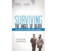 Surviving the Angel of Death: The True Story of a Mengele Twin in Auschwitz
