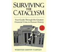SURVIVING THE CATACLYSM: Written by Webster Griffin Tarpley, 2011 Edition, (3rd Edition) Publisher: PROGRESSIVE PRESS [Paperback]