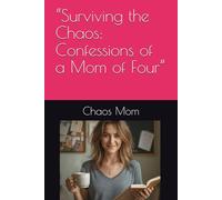 “Surviving the Chaos: Confessions of a Mom of Four”