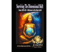 Surviving the Dimensional Shift: From 3D to 5D - Welcome to the New Earth