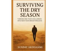 Surviving The Dry Season: Turning End-Year Challenges Into New-Year Breakthroughs